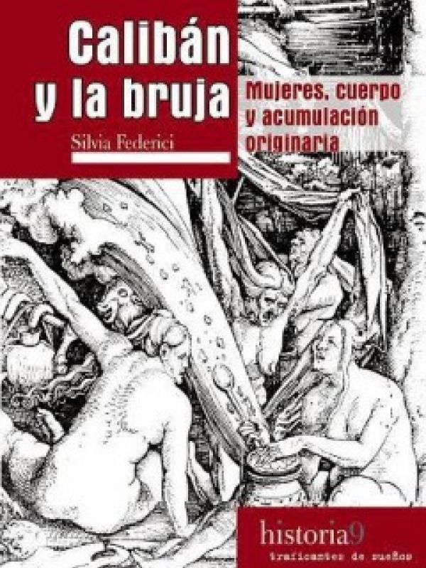 Caliban y la bruja. Mujeres, cuerpo y acumulación originaria