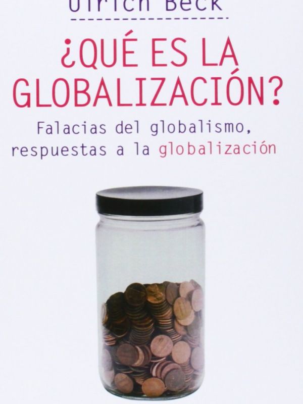 ¿Qué es la globalización? : falacias del globalismo, respuestas a la globalización 