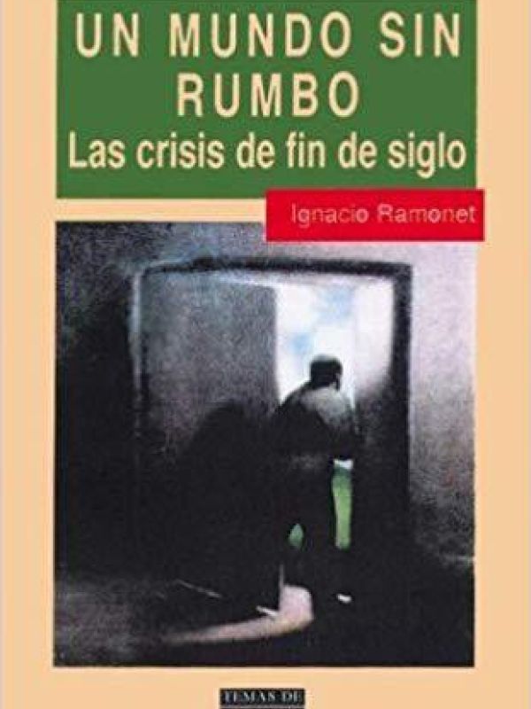 Un mundo sin rumbo. Crisis de fin de siglo