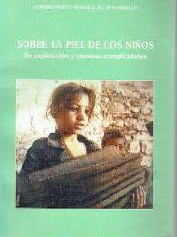 Sobre la piel de los niños : su explotación y nuestras complicidades