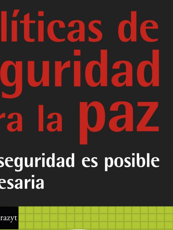 Políticas de seguridad para la paz. Otra seguridad es posible y necesaria