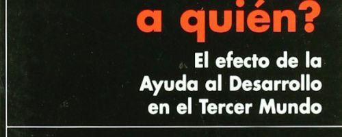 ¿Quién ayuda a quién? : el efecto de la ayuda al desarrollo en el Tercer Mundo