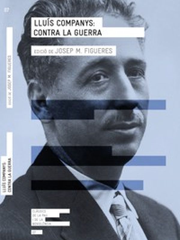 Lluís Companys: contra la guerra : escrits i intervencions contra el conflicte del Marroc (1921-1923