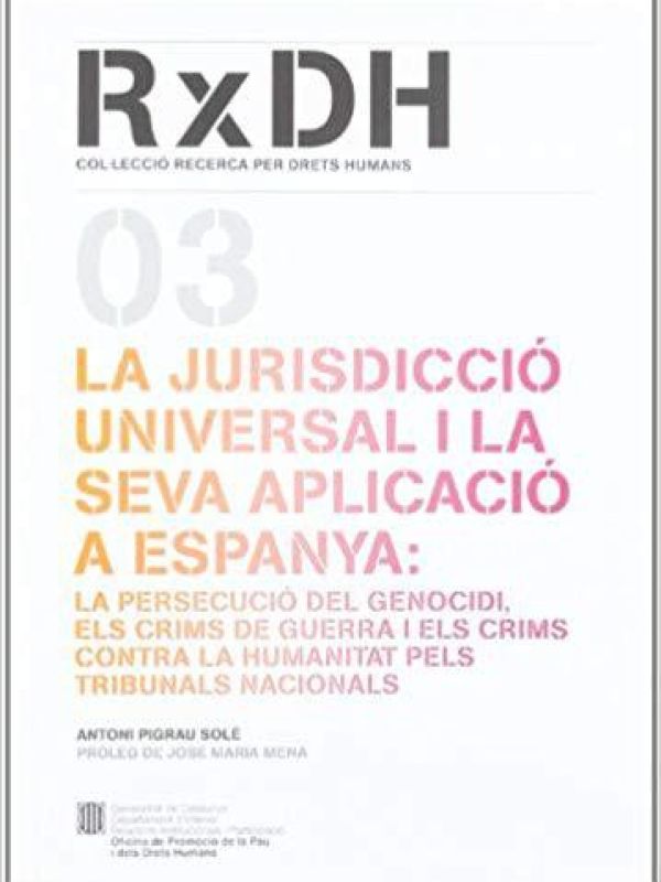 La Jurisdicció universal i la seva aplicació a Espanya : la persecució del genocidi