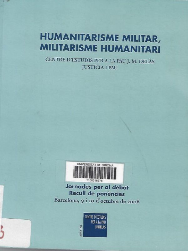 Humanitarisme militar, militarisme humanitari : jornades per al debat : recull de ponències