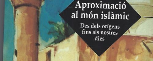 Aproximació al món islàmic. Des dels orígens fins als nostres dies