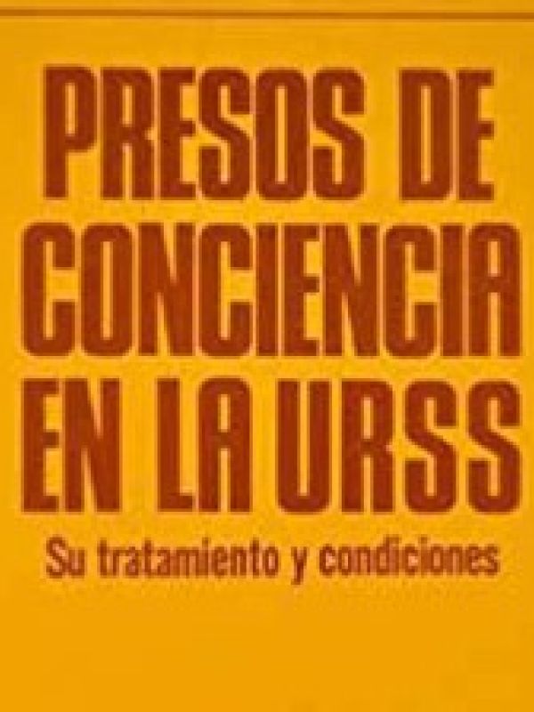 Presos de conciencia en la URSS : su tratamiento y condiciones