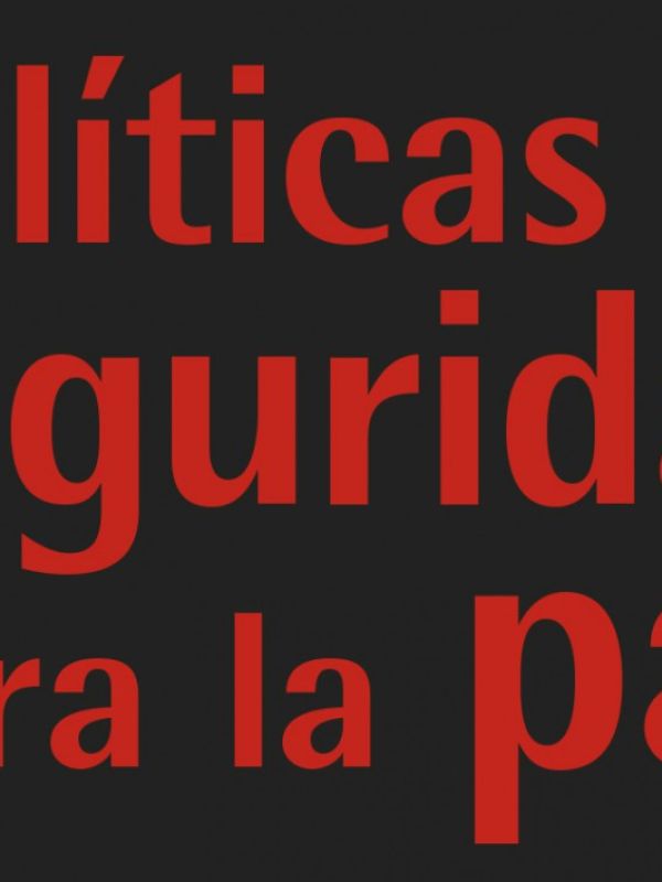 Políticas de seguridad para la paz. Otra seguridad es posible y necesaria