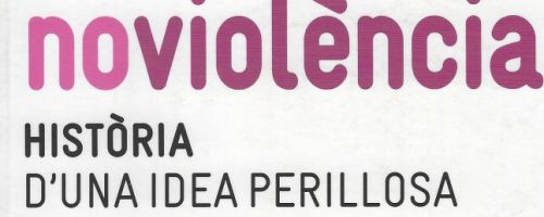 Noviolència : història d'una idea perillosa 