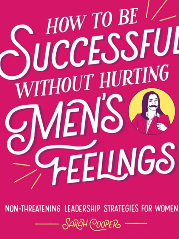 How to be successful without hurting men's feelings