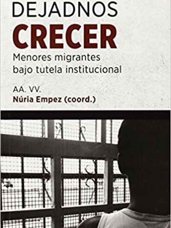 Dejadnos Crecer. Menores migrantes bajo tutela institucional