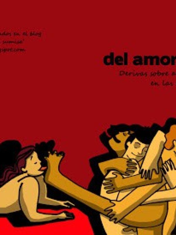 Del amor al amor. Derivas sobre amor, sexo y libertad en las relaciones humanas