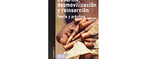 Desarme, desmovilización y reinserción. Teoría y práctica