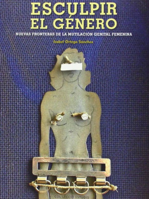 Esculpir el género. Nuevas fronteras de la mutilación genital femenina