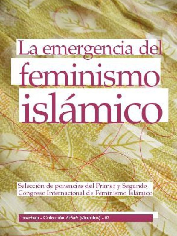 La Emergencia del feminismo islámico : selección de ponencias del Primer y Segundo Congreso Internac