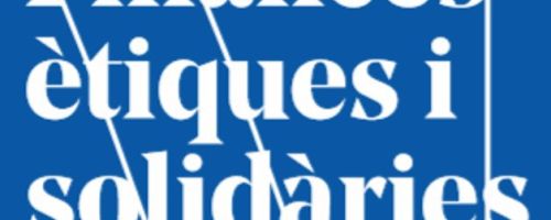 Finances ètiques i solidàries. Valors, limits i reptes