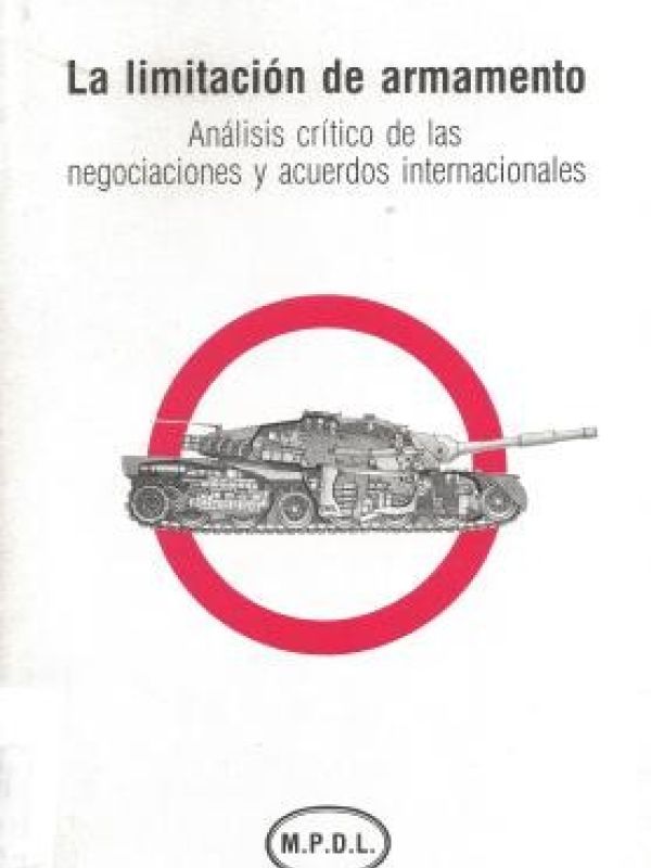 La limitación de armamento : análisis crítico de las negociaciones y acuerdos internacionales 