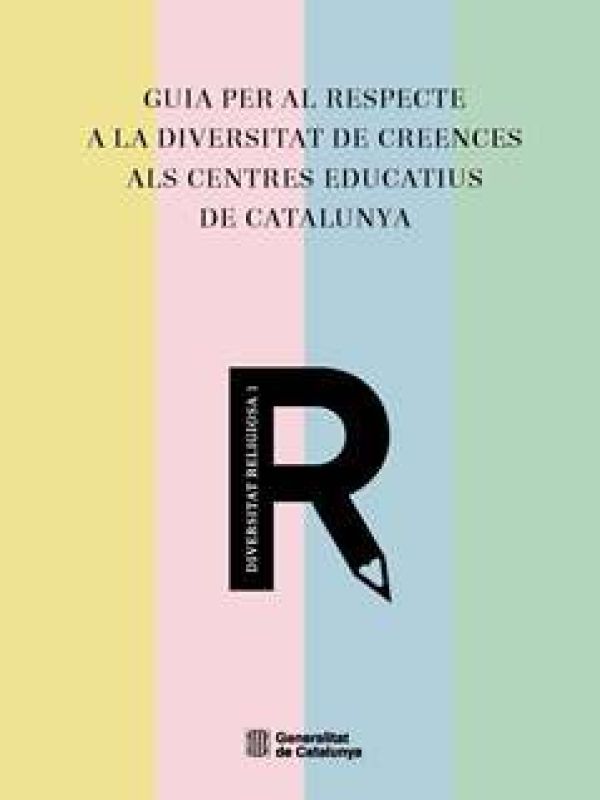 GUIA PER AL RESPECTE A LA DIVERSITAT DE CREENCES ALS CENTRES EDUCATIUS DE CATALUNYA