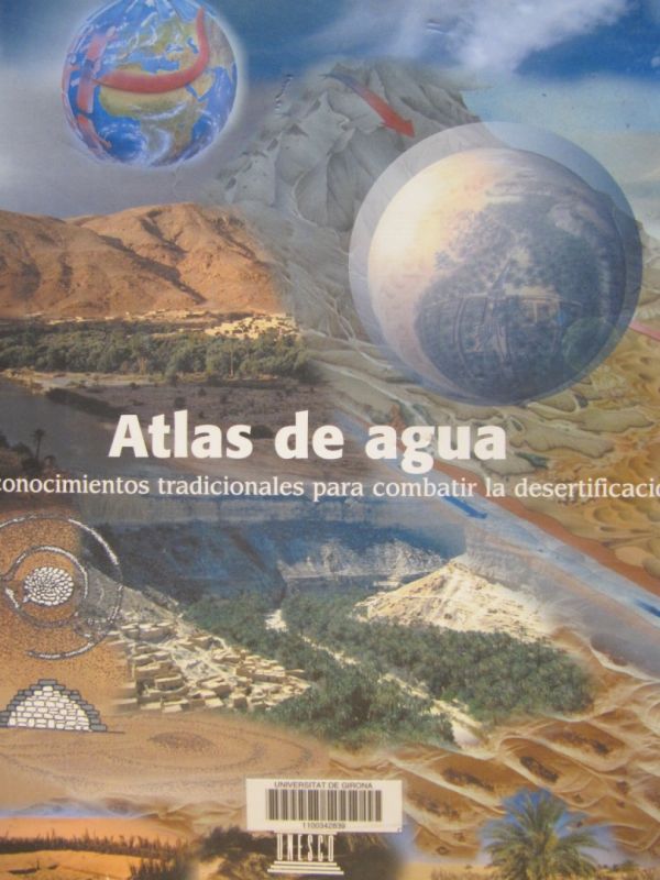 Atlas de agua : los conocimientos tradicionales para combatir la desertificación