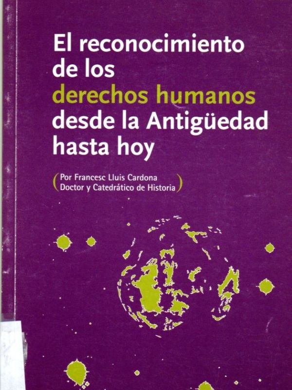 El Reconocimiento de los derechos humanos desde la Antigüedad hasta hoy / por Francesc Lluís Cardona