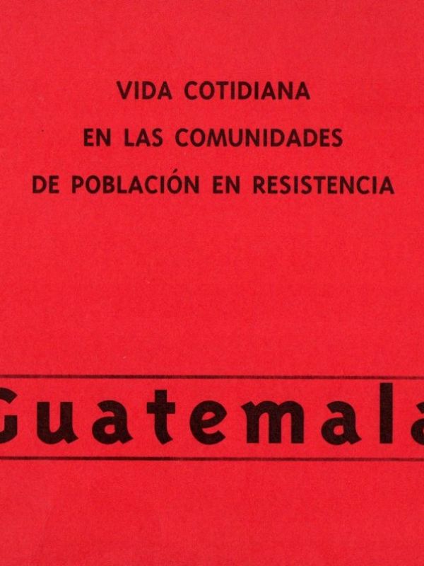 Vida cotidiana en las comunidades de población en resistencia: Guatemala 