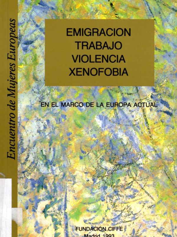 Emigración, trabajo, violencia, xenofobia en el marco de la Europa actual : Primer Encuentro Europeo