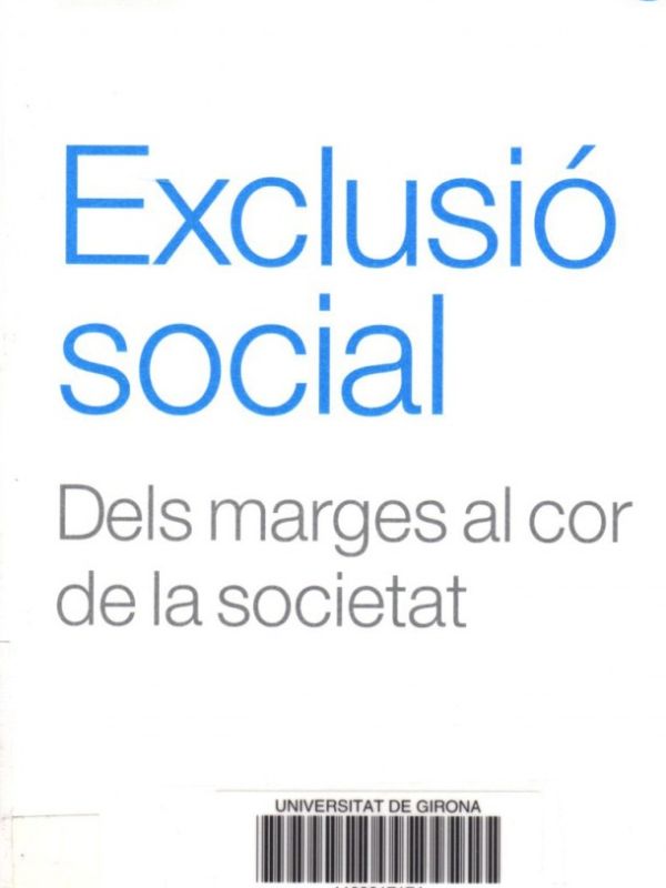 Exclusió social : dels marges al cor de la societat