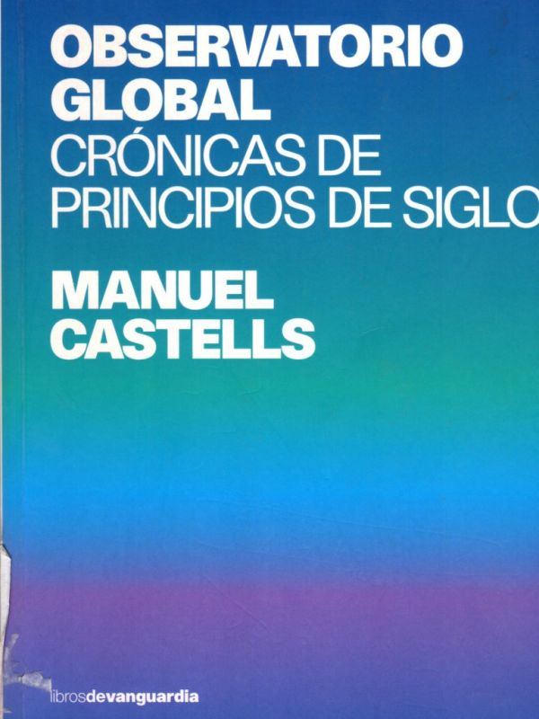 Observatorio global : crónicas de principios de siglo / Manuel Castells