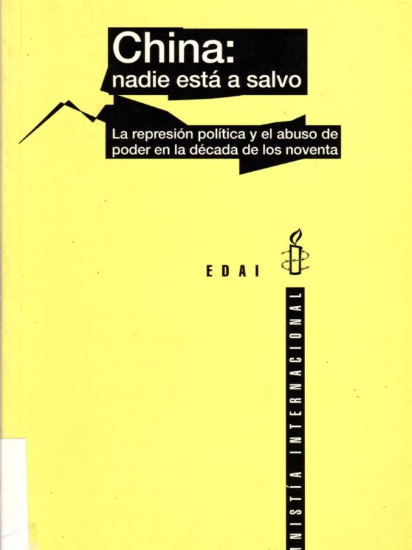 China: nadie está a salvo : la represión política y el abuso de poder en la década de los noventa