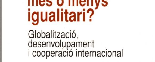 Cap a un món més o menys igualitari? : globalització, desenvolupament i cooperació internacional