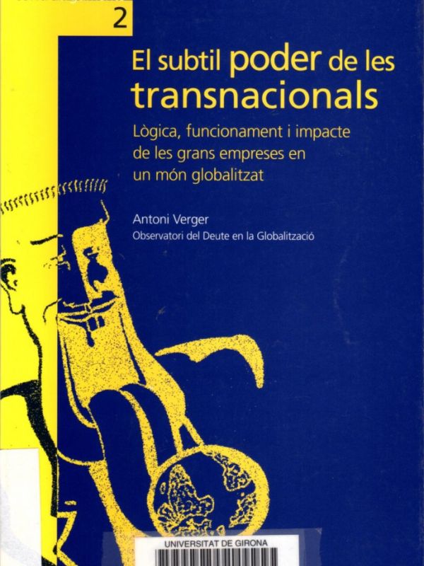 El Subtil poder de les transnacionals : lògica, funcionament i impacte de les grans empreses en un m