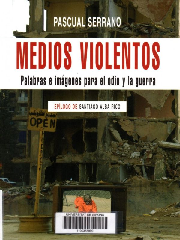 Medios violentos : palabras e imágenes para el odio y la guerra