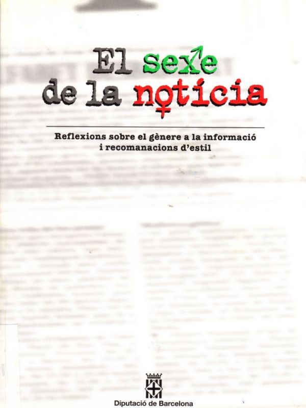 El Sexe de la notícia : reflexions sobre el gènere a la informació i recomanacions d'estil 