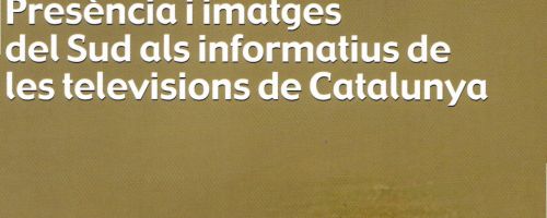 Presència i imatges del Sud als informatius de les televisions de Catalunya $e [text, gràfiques i ta