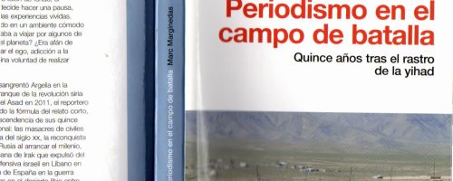 Periodismo en el campo de batalla : quince años tras el rastro de la yihad / Marc Marginedas