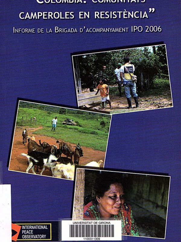 Colòmbia, comunitats camperoles en resistència : informe de la brigada d'acompanyament IPO 2006 = Co