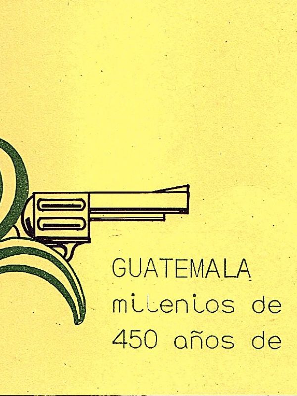 Guatemala : milenios de libertad, 450 años de ocupación