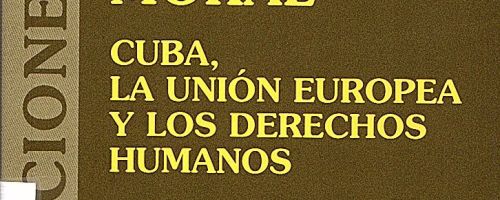 Doble moral : Cuba, la Unión Europea y los derechos humanos