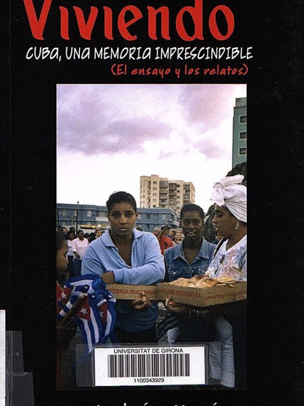 Viviendo : Cuba, una memoria imprescindible (el ensayo y los relatos)