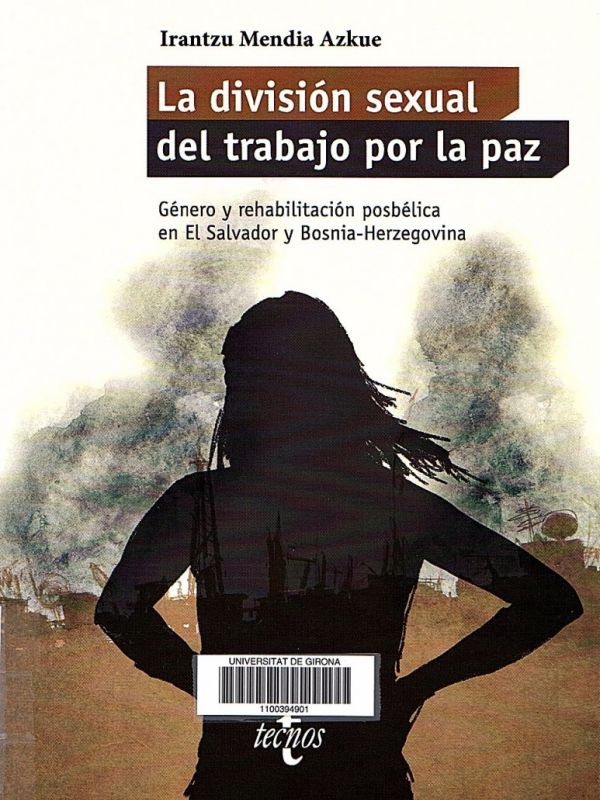 La División sexual del trabajo por la paz : género y rehabilitación posbélica en El Salvador y Bosni
