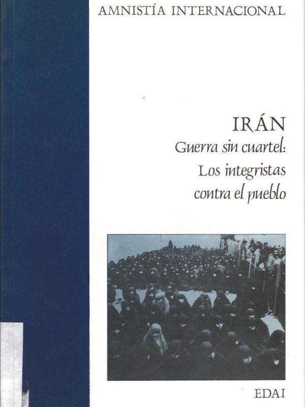 Irán : guerra sin cuartel : los integristas contra el pueblo / Amnistía Internacional