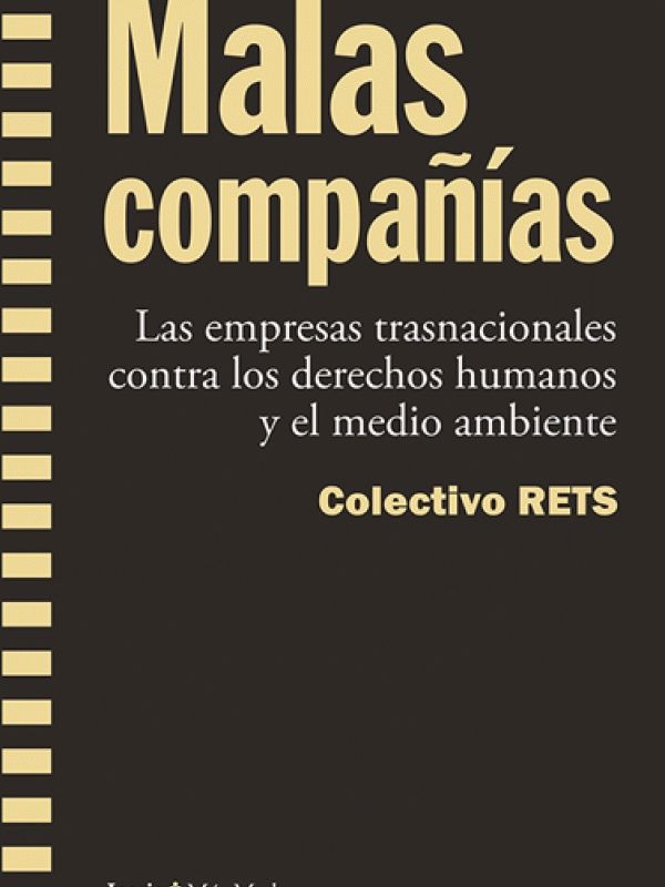 Malas compañías : las empresas transnacionales contra los derechos humanos y el medio ambiente