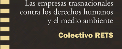 Malas compañías : las empresas transnacionales contra los derechos humanos y el medio ambiente