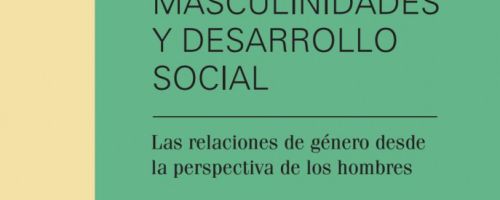 Masculinidades y desarrollo social: las relaciones de género desde la perspectiva de los hombres