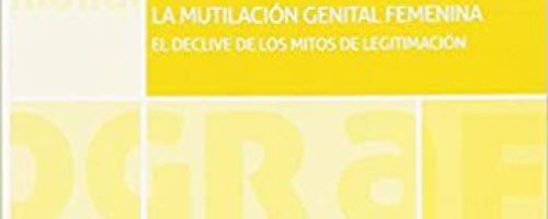 La mutilación genital femenina. El declive de los mitos de legitimación