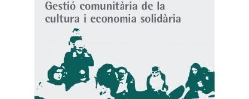 Perquè tot és de tothom. Gestió comunitària de la cultura i economia solidària