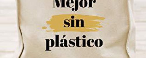 Mejor sin plástico. Guía para llevar una vida sostenible