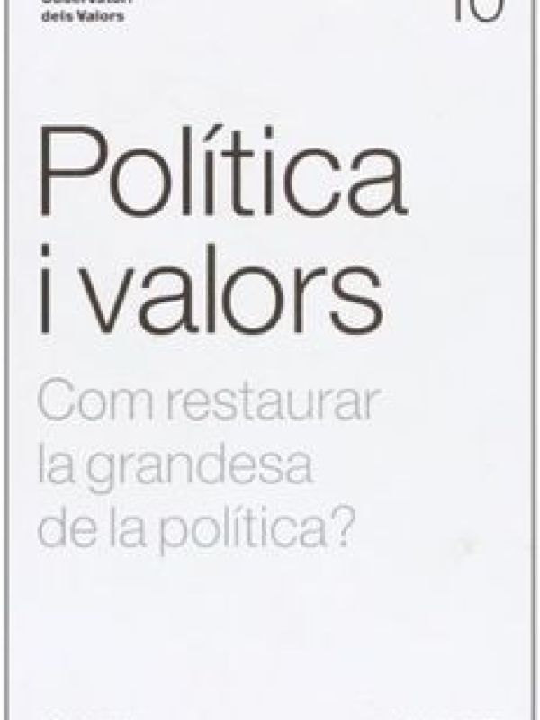 Política i Valors. Com restaurar la grandesa de la política?