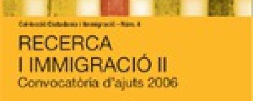 Recerca i immigració. Convocatòria d'ajuts 2006 II