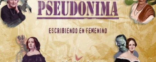 Pseudónima. Escribiendo en femenino